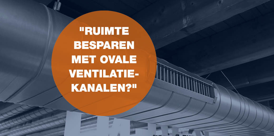 Ruimte besparen met ovale ventilatiekanalen